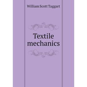

Книга Textile mechanics. William Scott Taggart