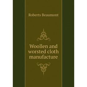

Книга Woollen and worsted cloth manufacture. Roberts Beaumont