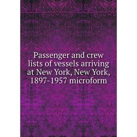 

Книга Passenger and crew lists of vessels arriving at New York, New York, 1897-1957 microform