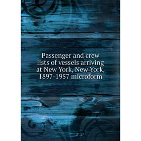 

Книга Passenger and crew lists of vessels arriving at New York, New York, 1897-1957 microform