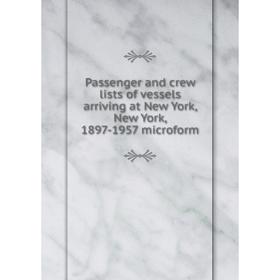 

Книга Passenger and crew lists of vessels arriving at New York, New York, 1897-1957 microform