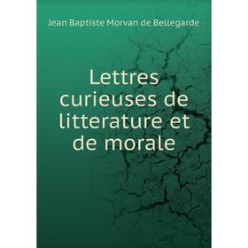 

Книга Lettres curieuses de litterature et de morale