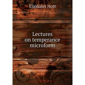 

Книга Lectures on temperance microform