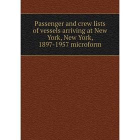 

Книга Passenger and crew lists of vessels arriving at New York, New York, 1897-1957 microform