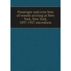 

Книга Passenger and crew lists of vessels arriving at New York, New York, 1897-1957 microform