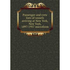 

Книга Passenger and crew lists of vessels arriving at New York, New York, 1897-1957 microform