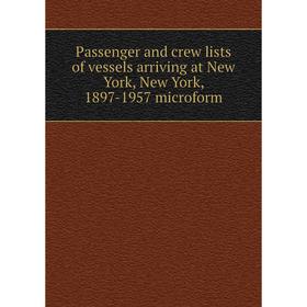 

Книга Passenger and crew lists of vessels arriving at New York, New York, 1897-1957 microform