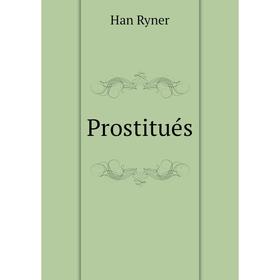 

Книга Prostitués. Han Ryner