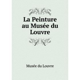

Книга La Peinture au Musée du Louvre