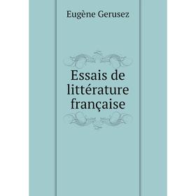 

Книга Essais de littérature française. Eugène Gerusez