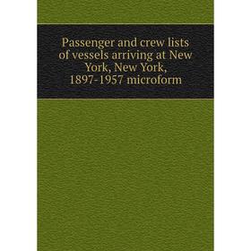 

Книга Passenger and crew lists of vessels arriving at New York, New York, 1897-1957 microform