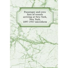 

Книга Passenger and crew lists of vessels arriving at New York, New York, 1897-1957 microform