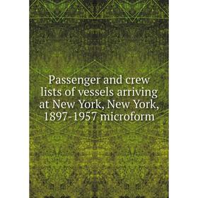 

Книга Passenger and crew lists of vessels arriving at New York, New York, 1897-1957 microform