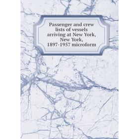 

Книга Passenger and crew lists of vessels arriving at New York, New York, 1897-1957 microform