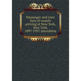 

Книга Passenger and crew lists of vessels arriving at New York, New York, 1897-1957 microform