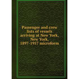 

Книга Passenger and crew lists of vessels arriving at New York, New York, 1897-1957 microform