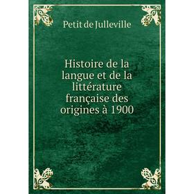 

Книга Histoire de la langue et de la littérature française des origines à 1900. Petit de Julleville