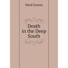 

Книга Death in the Deep South. Ward Greene