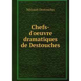 

Книга Chefs-d'oeuvre dramatiques de Destouches. Néricault Destouches