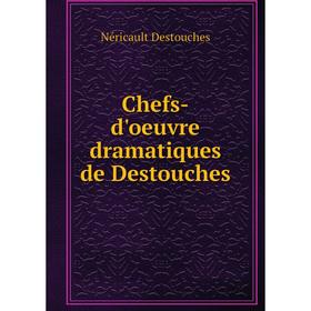 

Книга Chefs-d'oeuvre dramatiques de Destouches. Néricault Destouches