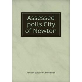 

Книга Assessed polls.City of Newton. Newton Election Commission