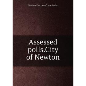 

Книга Assessed polls.City of Newton. Newton Election Commission