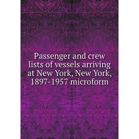 

Книга Passenger and crew lists of vessels arriving at New York, New York, 1897-1957 microform