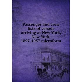 

Книга Passenger and crew lists of vessels arriving at New York, New York, 1897-1957 microform
