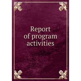 

Книга Report of program activities