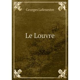

Книга Le Louvre