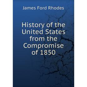 

Книга History of the United States from the Compromise of 1850. James Ford Rhodes