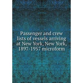 

Книга Passenger and crew lists of vessels arriving at New York, New York, 1897-1957 microform