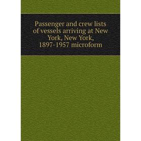 

Книга Passenger and crew lists of vessels arriving at New York, New York, 1897-1957 microform