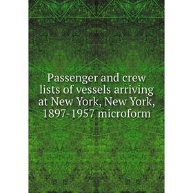 

Книга Passenger and crew lists of vessels arriving at New York, New York, 1897-1957 microform