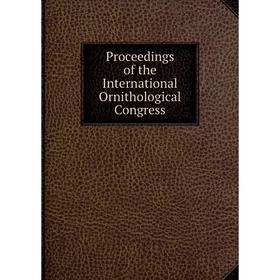 

Книга Proceedings of the International Ornithological Congress