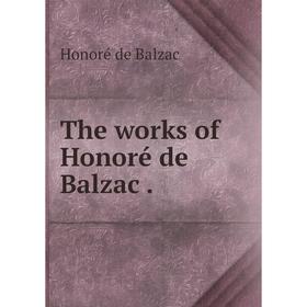 

Книга The works of Honoré de Balzac. Honoré de Balzac