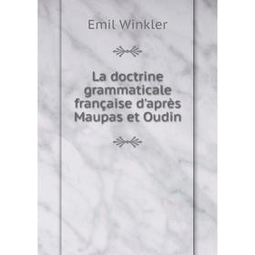 

Книга La doctrine grammaticale française d'après Maupas et Oudin