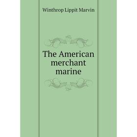 

Книга The American merchant marine. Winthrop Lippit Marvin