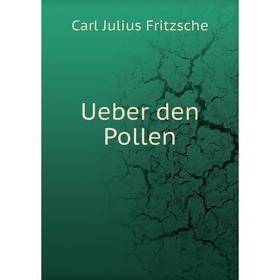 

Книга Ueber den Pollen. Carl Julius Fritzsche