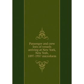 

Книга Passenger and crew lists of vessels arriving at New York, New York, 1897-1957 microform