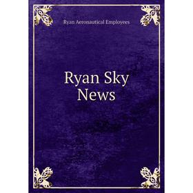 

Книга Ryan Sky News. Ryan Aeronautical Employees