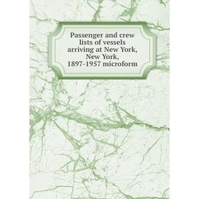 

Книга Passenger and crew lists of vessels arriving at New York, New York, 1897-1957 microform