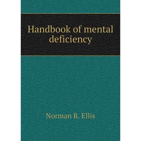 

Книга Handbook of mental deficiency. Norman R. Ellis