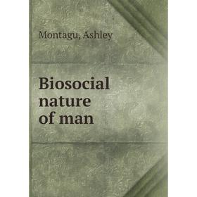 

Книга Biosocial nature of man. A. Montagu