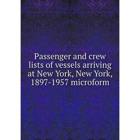 

Книга Passenger and crew lists of vessels arriving at New York, New York, 1897-1957 microform