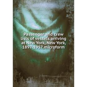 

Книга Passenger and crew lists of vessels arriving at New York, New York, 1897-1957 microform