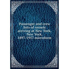 

Книга Passenger and crew lists of vessels arriving at New York, New York, 1897-1957 microform