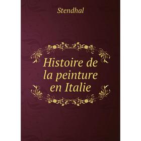 

Книга Histoire de la peinture en Italie. Stendhal