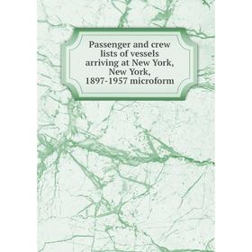 

Книга Passenger and crew lists of vessels arriving at New York, New York, 1897-1957 microform