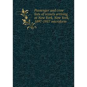 

Книга Passenger and crew lists of vessels arriving at New York, New York, 1897-1957 microform